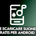 Come si fa a scaricare le suonerie gratis?
